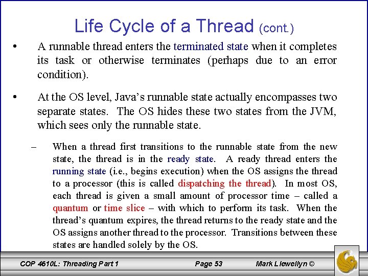 Life Cycle of a Thread (cont. ) • A runnable thread enters the terminated