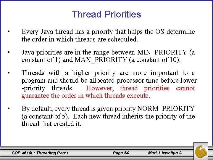 Thread Priorities • Every Java thread has a priority that helps the OS determine