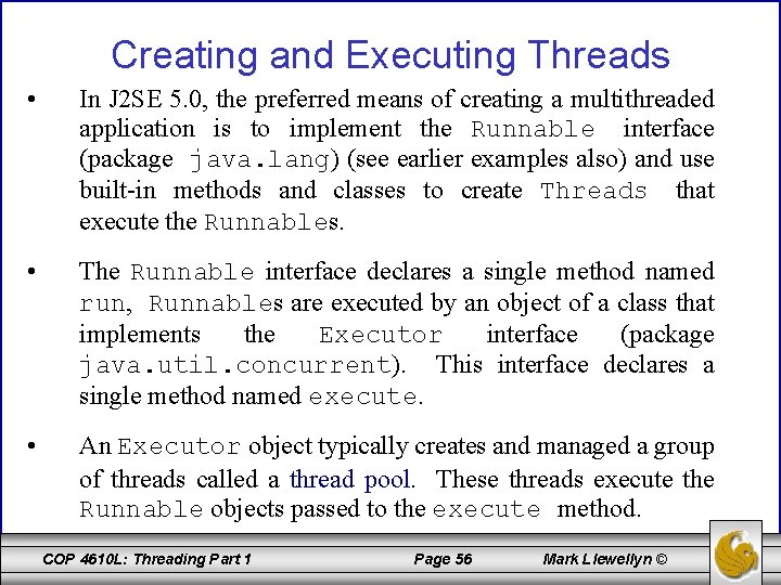 Creating and Executing Threads • In J 2 SE 5. 0, the preferred means