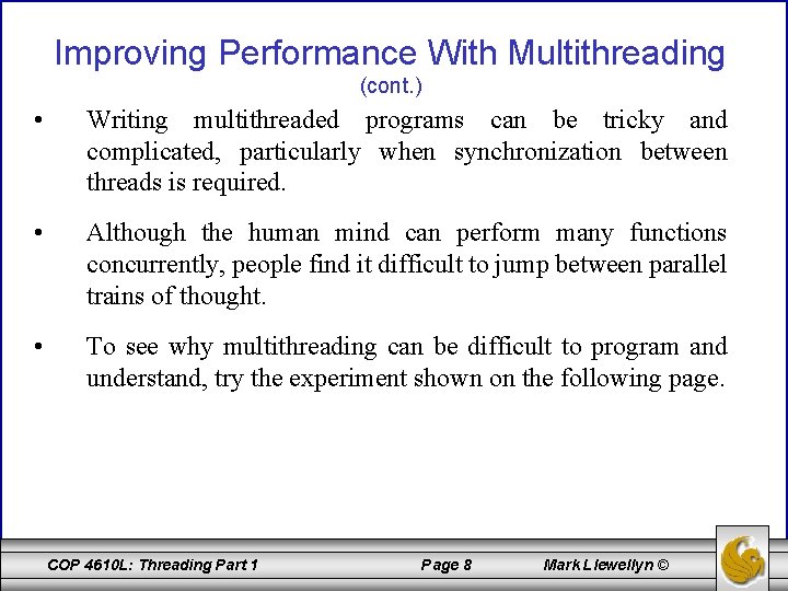 Improving Performance With Multithreading (cont. ) • Writing multithreaded programs can be tricky and
