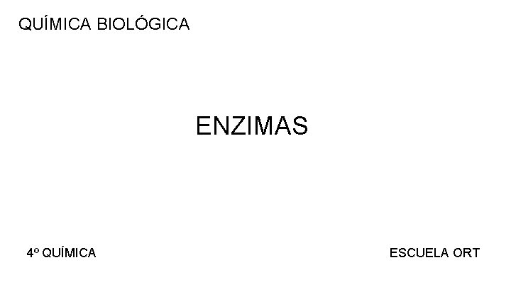 QUÍMICA BIOLÓGICA ENZIMAS 4º QUÍMICA ESCUELA ORT 