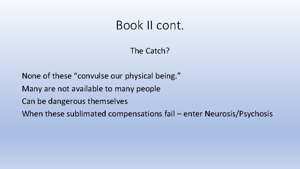 Book II cont. The Catch? None of these “convulse our physical being. ” Many