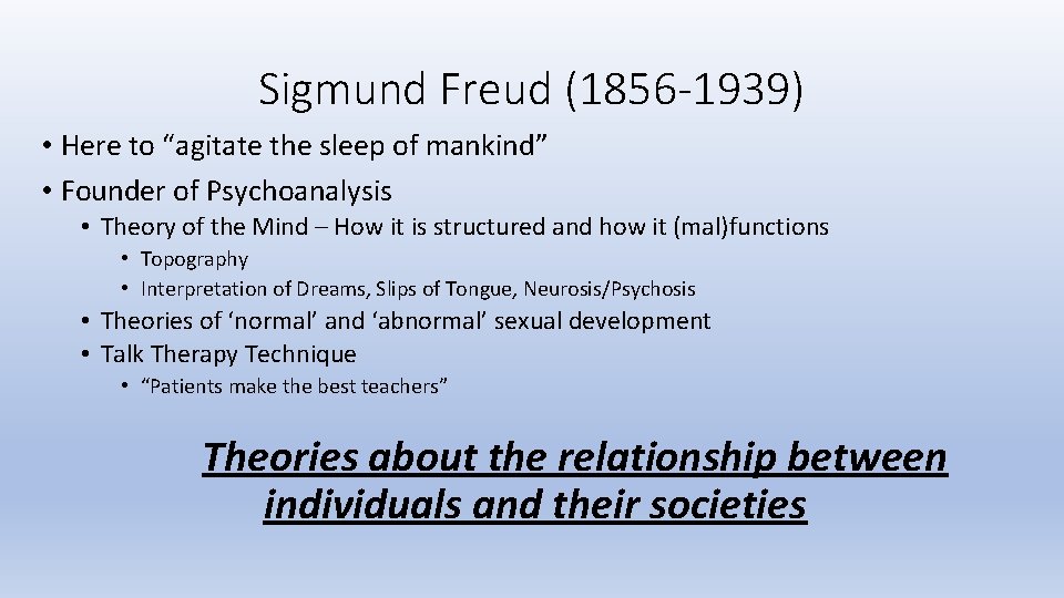 Sigmund Freud (1856 -1939) • Here to “agitate the sleep of mankind” • Founder