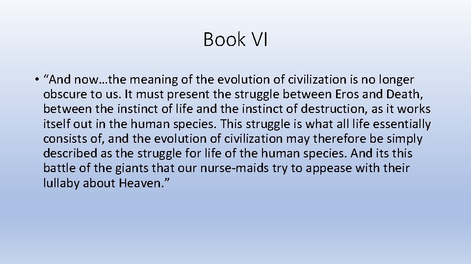 Book VI • “And now…the meaning of the evolution of civilization is no longer