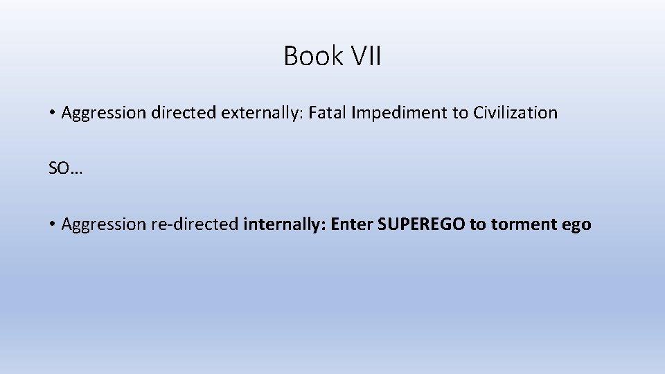 Book VII • Aggression directed externally: Fatal Impediment to Civilization SO… • Aggression re-directed