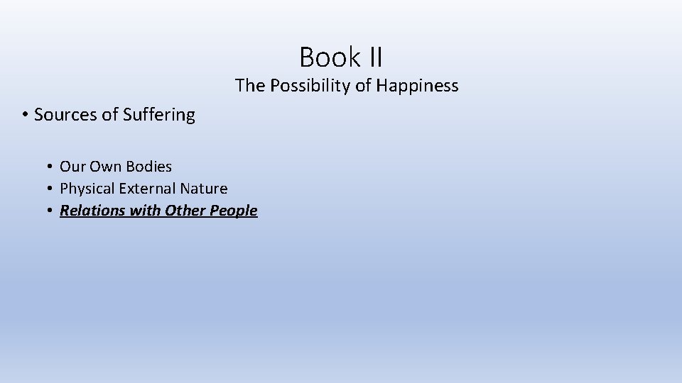 Book II The Possibility of Happiness • Sources of Suffering • Our Own Bodies