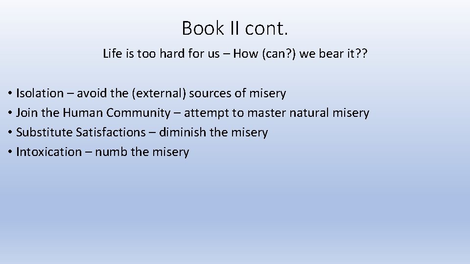 Book II cont. Life is too hard for us – How (can? ) we