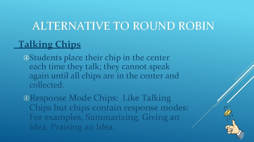 ALTERNATIVE TO ROUND ROBIN Talking Chips Students place their chip in the center each