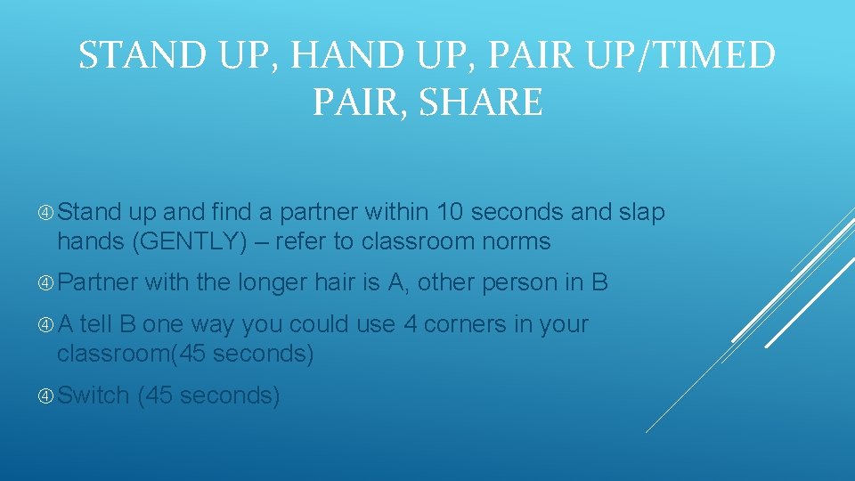 STAND UP, HAND UP, PAIR UP/TIMED PAIR, SHARE Stand up and find a partner