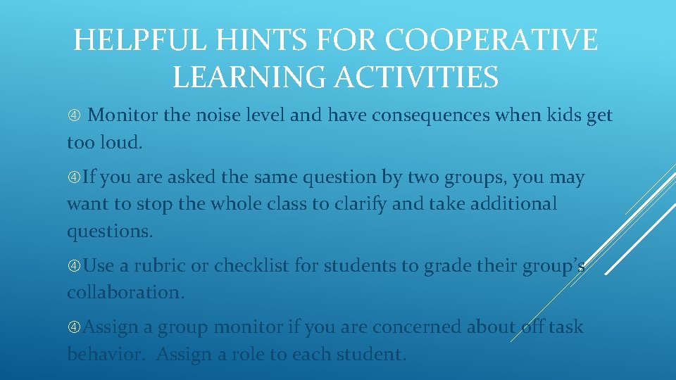 HELPFUL HINTS FOR COOPERATIVE LEARNING ACTIVITIES Monitor the noise level and have consequences when