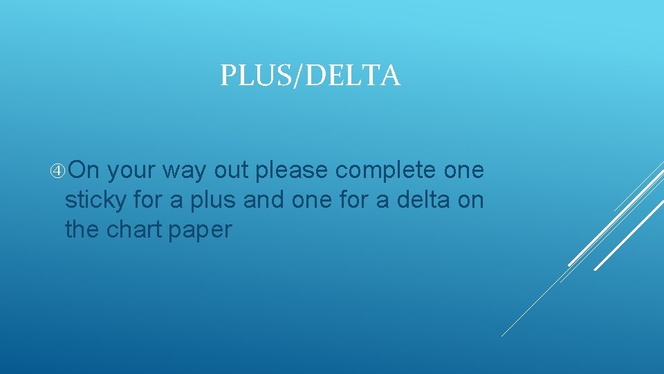 PLUS/DELTA On your way out please complete one sticky for a plus and one