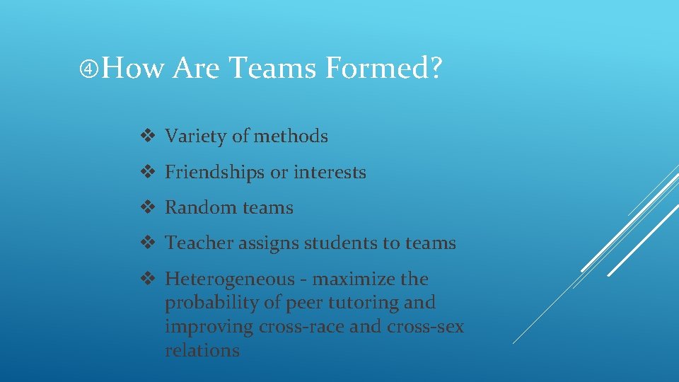  How Are Teams Formed? v Variety of methods v Friendships or interests v