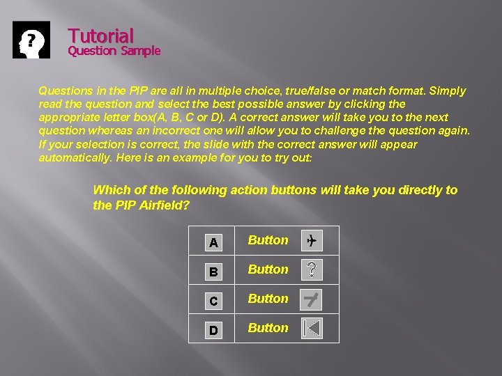 Tutorial Question Sample Questions in the PIP are all in multiple choice, true/false or