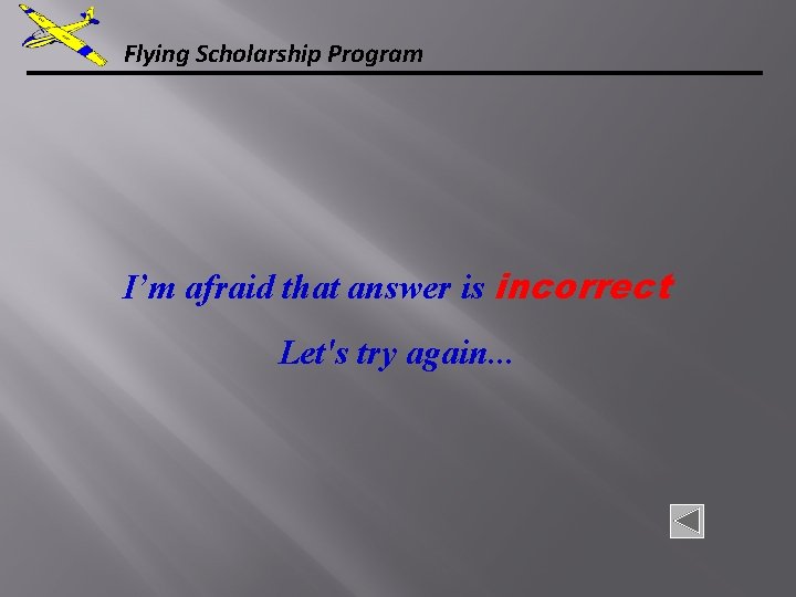 Flying Scholarship Program I’m afraid that answer is incorrect Let's try again. . .