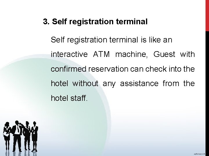3. Self registration terminal is like an interactive ATM machine, Guest with confirmed reservation