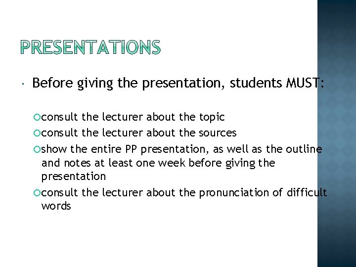  Before giving the presentation, students MUST: consult the lecturer about the topic consult