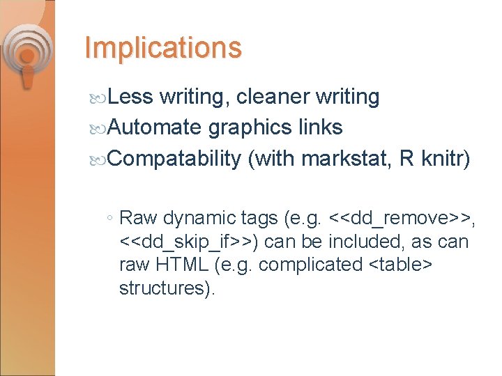 Implications Less writing, cleaner writing Automate graphics links Compatability (with markstat, R knitr) ◦