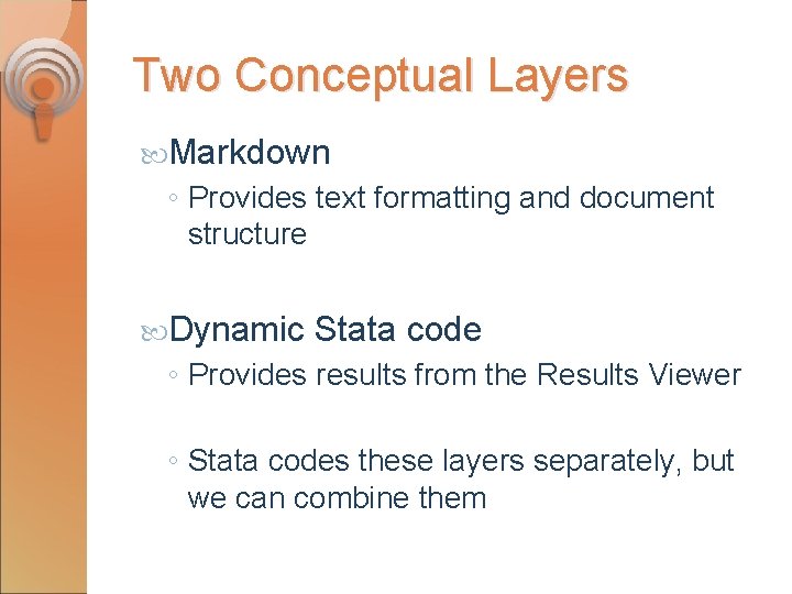 Two Conceptual Layers Markdown ◦ Provides text formatting and document structure Dynamic Stata code