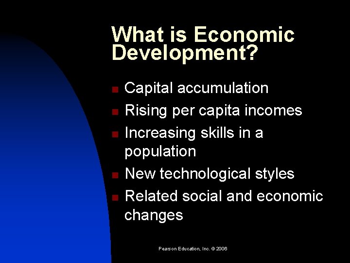 What is Economic Development? n n n Capital accumulation Rising per capita incomes Increasing