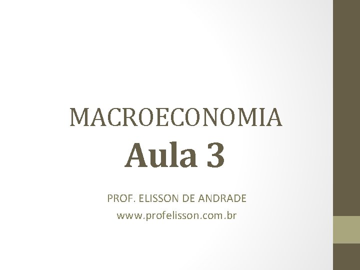 MACROECONOMIA Aula 3 PROF. ELISSON DE ANDRADE www. profelisson. com. br 