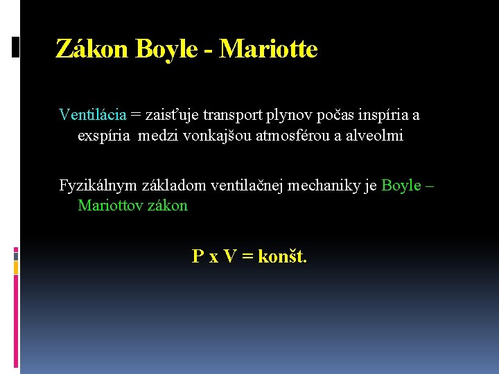 Zákon Boyle - Mariotte Ventilácia = zaisťuje transport plynov počas inspíria a exspíria medzi