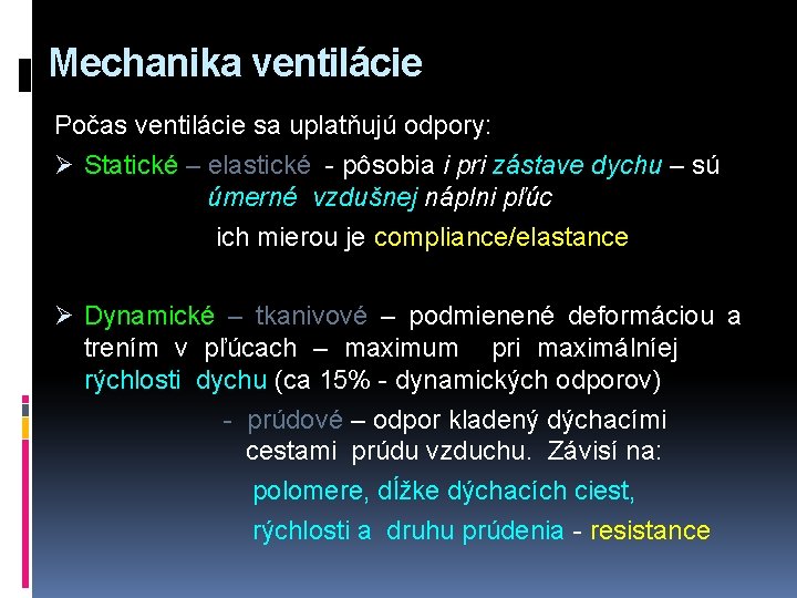 Mechanika ventilácie Počas ventilácie sa uplatňujú odpory: Ø Statické – elastické - pôsobia i