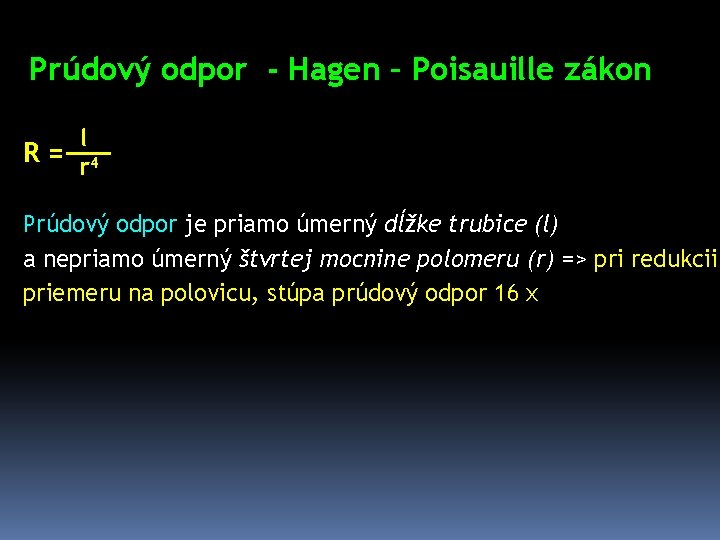 Prúdový odpor - Hagen – Poisauille zákon l R = r 4 Prúdový odpor