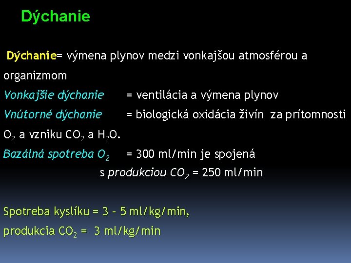 Dýchanie= výmena plynov medzi vonkajšou atmosférou a organizmom Vonkajšie dýchanie = ventilácia a výmena