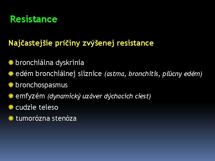 Resistance Najčastejšie príčiny zvýšenej resistance bronchiálna dyskrinia edém bronchiálnej sliznice (astma, bronchitis, pľúcny edém)