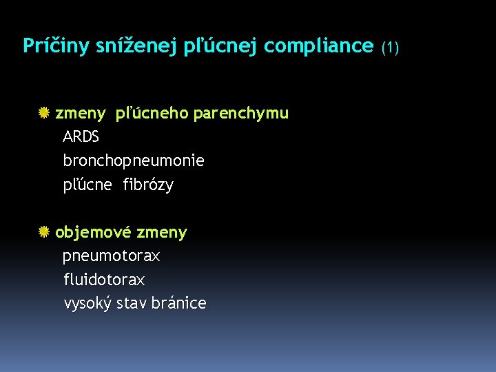 Príčiny sníženej pľúcnej compliance (1) zmeny pľúcneho parenchymu ARDS bronchopneumonie pľúcne fibrózy objemové zmeny