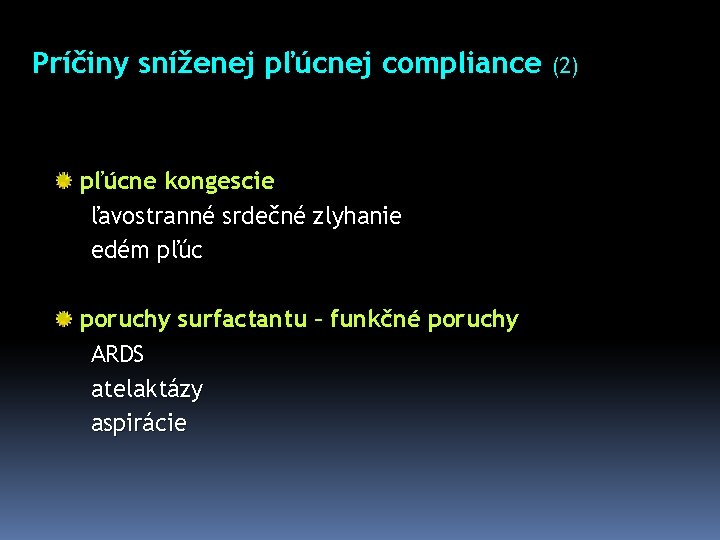 Príčiny sníženej pľúcnej compliance (2) pľúcne kongescie ľavostranné srdečné zlyhanie edém pľúc poruchy surfactantu