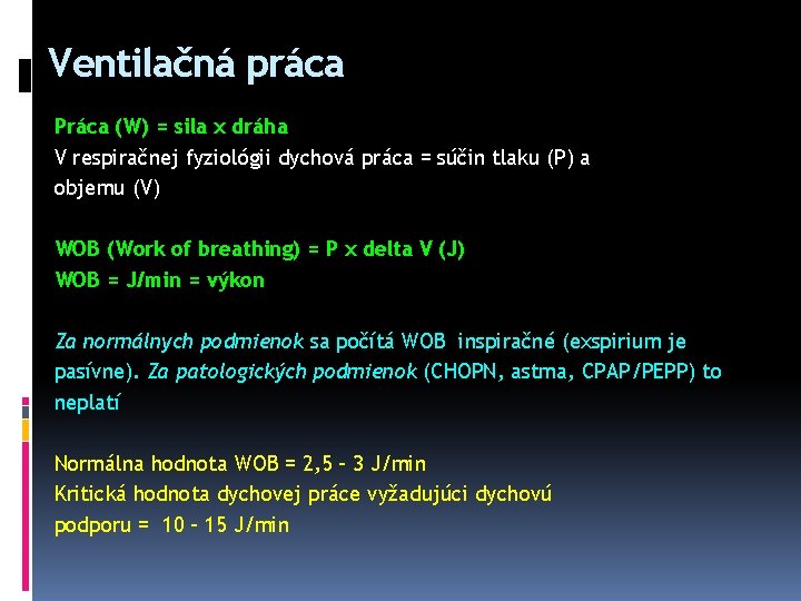 Ventilačná práca Práca (W) = sila x dráha V respiračnej fyziológii dychová práca =