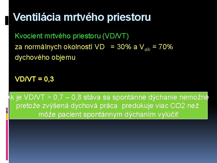 Ventilácia mrtvého priestoru Kvocient mrtvého priestoru (VD/VT) za normálnych okolností VD = 30% a