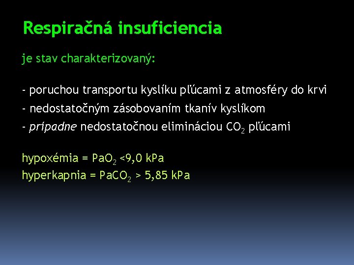 Respiračná insuficiencia je stav charakterizovaný: - poruchou transportu kyslíku pľúcami z atmosféry do krvi