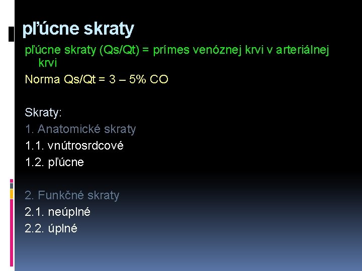 pľúcne skraty (Qs/Qt) = prímes venóznej krvi v arteriálnej krvi Norma Qs/Qt = 3