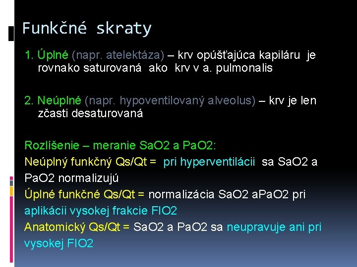 Funkčné skraty 1. Úplné (napr. atelektáza) – krv opúšťajúca kapiláru je rovnako saturovaná ako