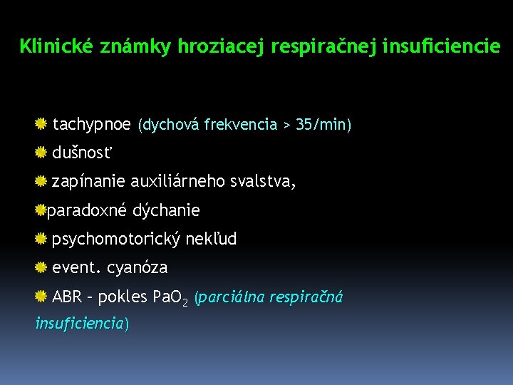 Klinické známky hroziacej respiračnej insuficiencie tachypnoe (dychová frekvencia > 35/min) dušnosť zapínanie auxiliárneho svalstva,