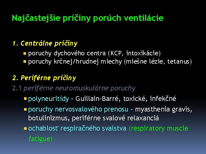 Najčastejšie príčiny porúch ventilácie 1. Centrálne príčiny poruchy dychového centra (KCP, intoxikácie) poruchy krčnej/hrudnej