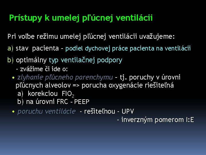 Prístupy k umelej pľúcnej ventilácii Pri voľbe režimu umelej pľúcnej ventilácii uvažujeme: a) stav