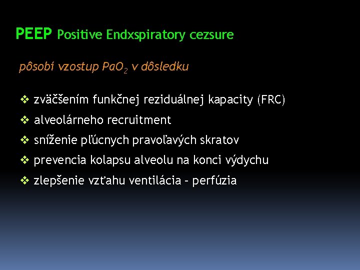 PEEP Positive Endxspiratory cezsure pôsobí vzostup Pa. O 2 v dôsledku v zväčšením funkčnej