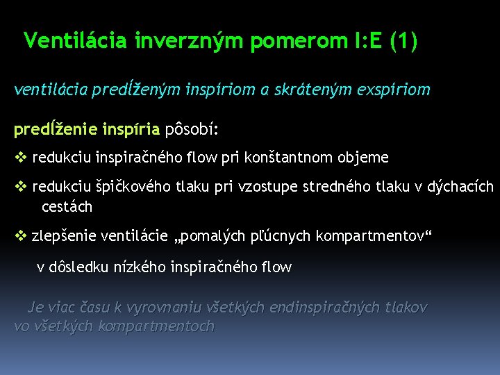 Ventilácia inverzným pomerom I: E (1) ventilácia predĺženým inspíriom a skráteným exspíriom predĺženie inspíria