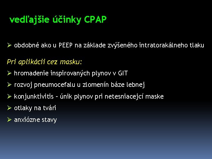 vedľajšie účinky CPAP Ø obdobné ako u PEEP na základe zvýšeného intratorakálneho tlaku Pri