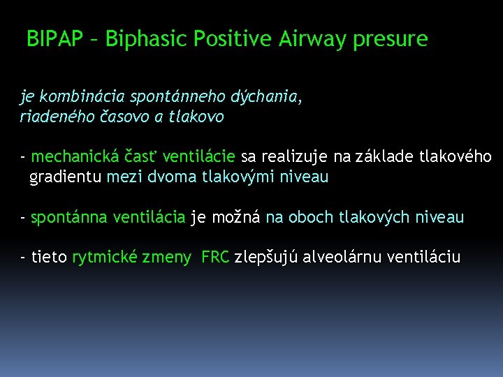 BIPAP – Biphasic Positive Airway presure je kombinácia spontánneho dýchania, riadeného časovo a tlakovo