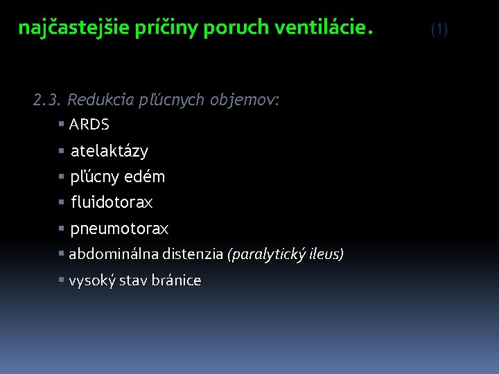 najčastejšie príčiny poruch ventilácie. 2. 3. Redukcia pľúcnych objemov: § ARDS § atelaktázy §