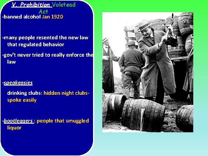 V. Prohibition Volstead Act -banned alcohol Jan 1920 -many people resented the new law