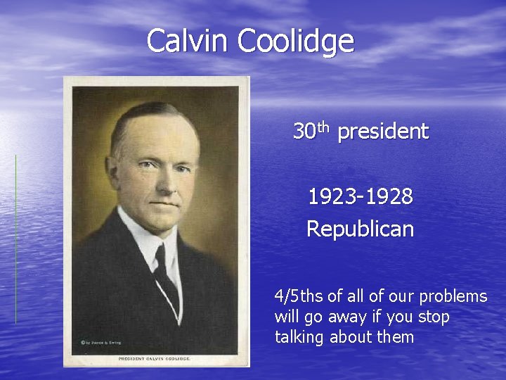 Calvin Coolidge 30 th president 1923 -1928 Republican 4/5 ths of all of our