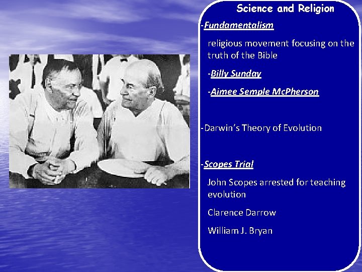 Science and Religion -Fundamentalism religious movement focusing on the truth of the Bible -Billy