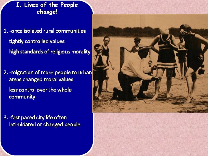 I. Lives of the People change! 1. -once isolated rural communities tightly controlled values