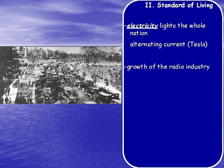 II. Standard of Living -electricity lights the whole nation alternating current (Tesla) -growth of