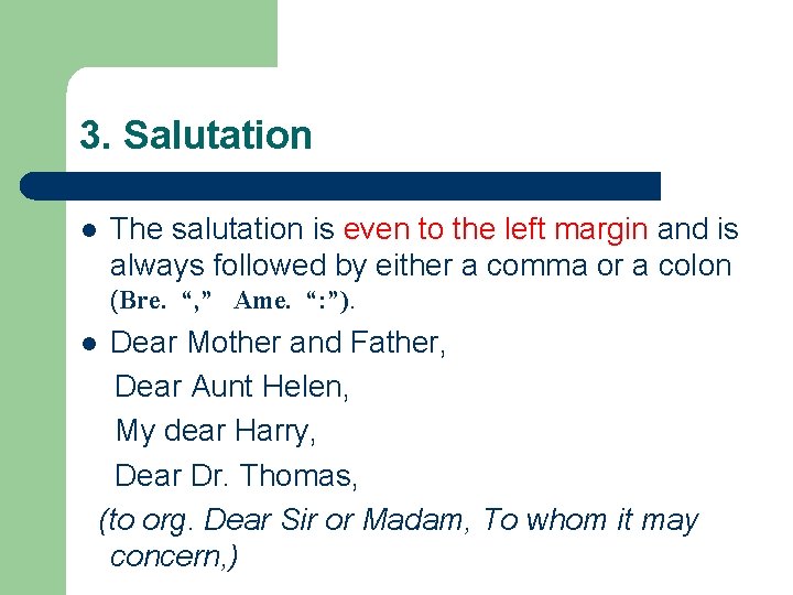 3. Salutation l The salutation is even to the left margin and is always